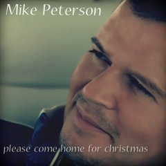 Mike Peterson - Please Come Home for Christmas