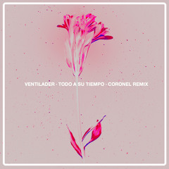 Ventilader - Todo a su tiempo (Coronel Remix)
