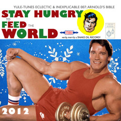 Stay Hungry to Feed the World - Yule-Tunes Eclectic & Inexplicable 007: Arnold's Bible [Side A]