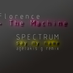 Florence + The Machine - Spectrum (Say My Name Agelakis G. Remix)