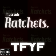 Riverside Ratchets Ft.TF & YF