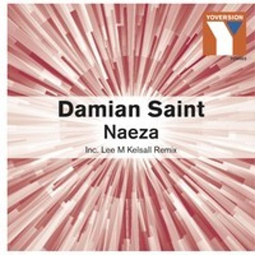 Damian Saint - Naeza  (Lee M Kelsall Remix) [Yoversion Records] - OUT NOW