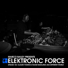 Elektronic Force Podcast 105 with Claude Young & Takasi Nakajima aka Different World