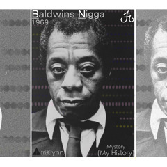 Mystery(My History) Series Issue: 1 - Baldwins Nigger 1969(James Baldwin & Dick Gregory)