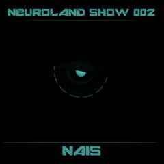 Neuroland Show 002 mixed by Nais [ Free Download In Description ]