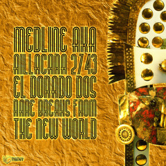 Medline a.k.a Aillacara 2743 - El Dorado : rare breaks from the new world #2