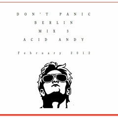 Acid Andy - Don’t Panic Berlin Mix 3