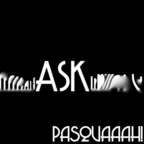 Pasquaaah! - Ask