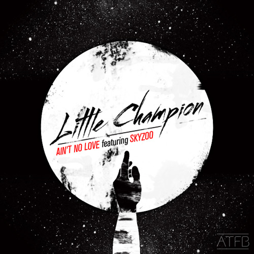 Ain't No Love - Little Champion ft. Skyzoo