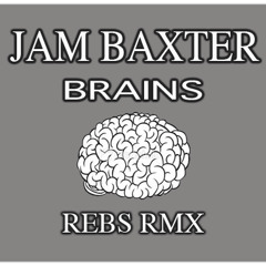 Jam baxter-Brains (Rebs remix)