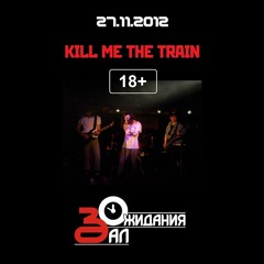 Kill Me The Train -  I'm Just Wasting Time (live)