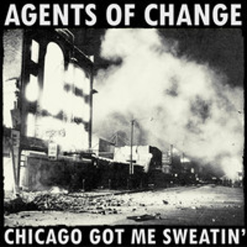Agents of Change - Chicago Got Me Sweatin'
