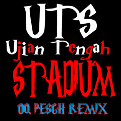 UTS (Ujian Tengah Stadium) - OQ Pesch Remix