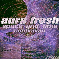 [CPR006] Aura Fresh - Space and Time Continuum EP | audioclips