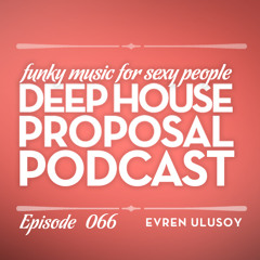 Deep House Proposal Podcast 066 by Evren Ulusoy