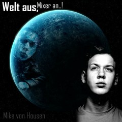 Mike von Housen - Welt aus, Mixer an..!  /LiveMix/
