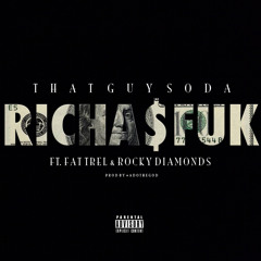 ThatGuySoda - RICHA$FUK Ft Fat Trel & Rocky Diamonds