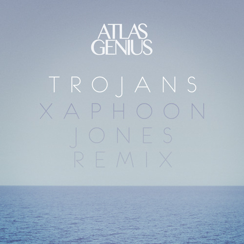 Atlas Genius - Trojans (Xaphoon Jones Remix)