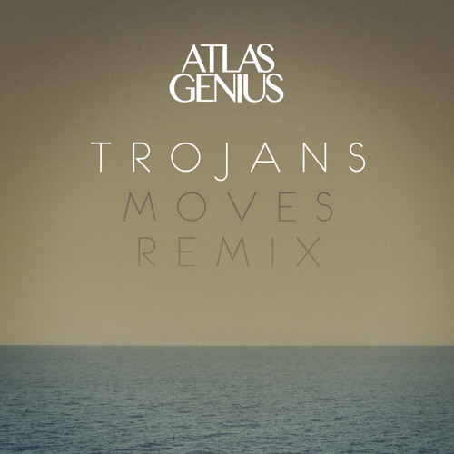 Atlas Genius - Trojans (MOVES Remix)