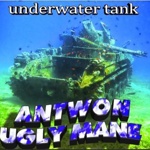 ANTWON X LIL UGLY MANE - UNDERWATER TANK