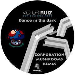 Victor Ruiz - Dance in the dark (Corporation Mushrooms remix)