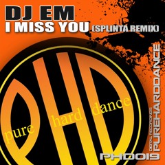 DJ eM - Miss You (Splinta Remix) [PHD019]