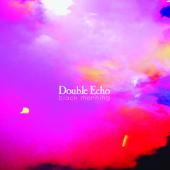 Double Echo - Black Morning