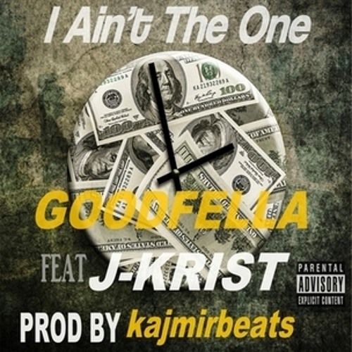 "I AIN'T THE ONE - GOODFELLA FT. J-KRIST -  PROD BY kajmirbeats