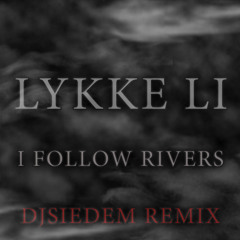 Lykke li i follow rivers - djsiedem refRemix