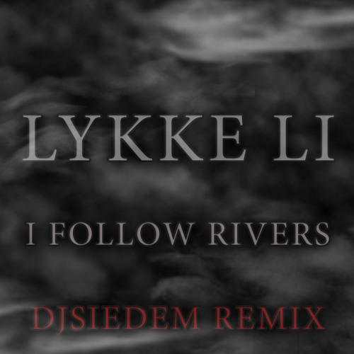 Lykke li i follow rivers - djsiedem refRemix