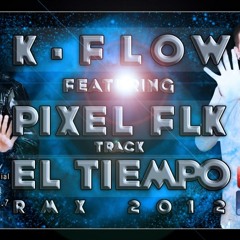 El Tiempo - K-Flow ft Pixel FLK - 2012