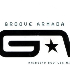 Groove Armada "My Friend" (HRibeiro Bootleg Remix)