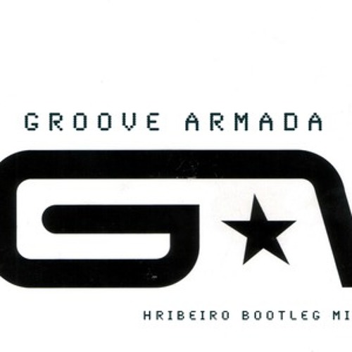 Groove Armada "My Friend" (HRibeiro Bootleg Remix)