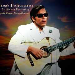 Jose Feliciano - California Dreaming (Franke Estevez Fuzion Rendition Mix)