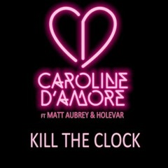 Caroline Damore - Kill The Clock Ft Matt Aubrey Holevar (Chris Kaeser Remix)