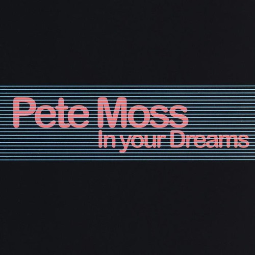 Pete Moss in your dreams