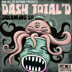 Dash Total'd - Dreaming (Android16 Remix) (forthcoming on Dub-All Or Nothing)