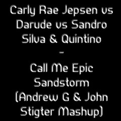 Carly vs Darude vs Sandro Silva & Quintino - Call Me Epic Sandstorm (Andrew G & John Stigter Mashup)
