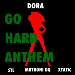 Go Hard Anthem - DORA ft. STL, MuthoniDQ & Xtatic