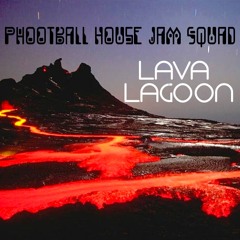 "Lava Lagoon" by Phootball House Jam Squad