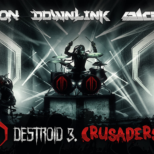 Excision, Downlink, Space Laces - Destroid 3. Crusaders