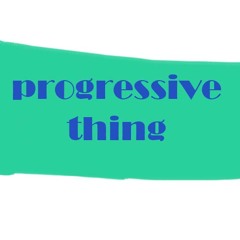 Progressive Thing