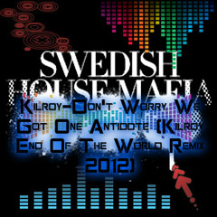 Swedish House Mafia ft. Kilroy - Don't Worry We Got One Antidote (Kilroy End of the World Remix)