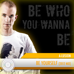 A-lusion - Be Yourself (2012 Mix) (Full HQ Free Download)