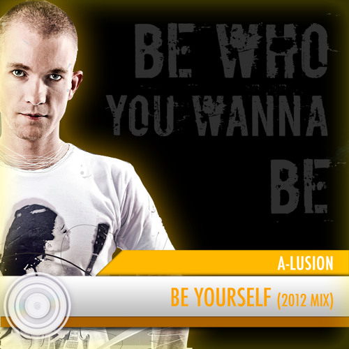 A-lusion - Be Yourself (2012 Mix) (Full HQ Free Download)