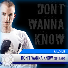 A-lusion - Don't Wanna Know (2012 Mix) (Full HQ Free Download)