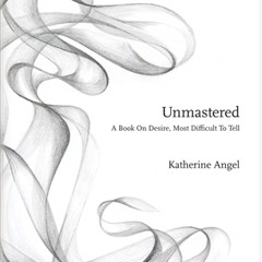 Katherine Angel: Unmastered (Author Reading)