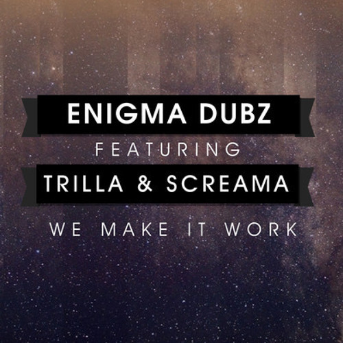 ENiGMA Dubz ft Trilla & Screama - We Make It Work (Original Mix)