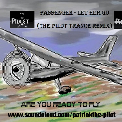 Passenger - let her go ( The-Pilot trance remix)
