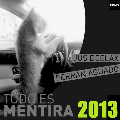 Jus Deelax, Ferran Aguado - Todo es mentira 2013 (Original mix)